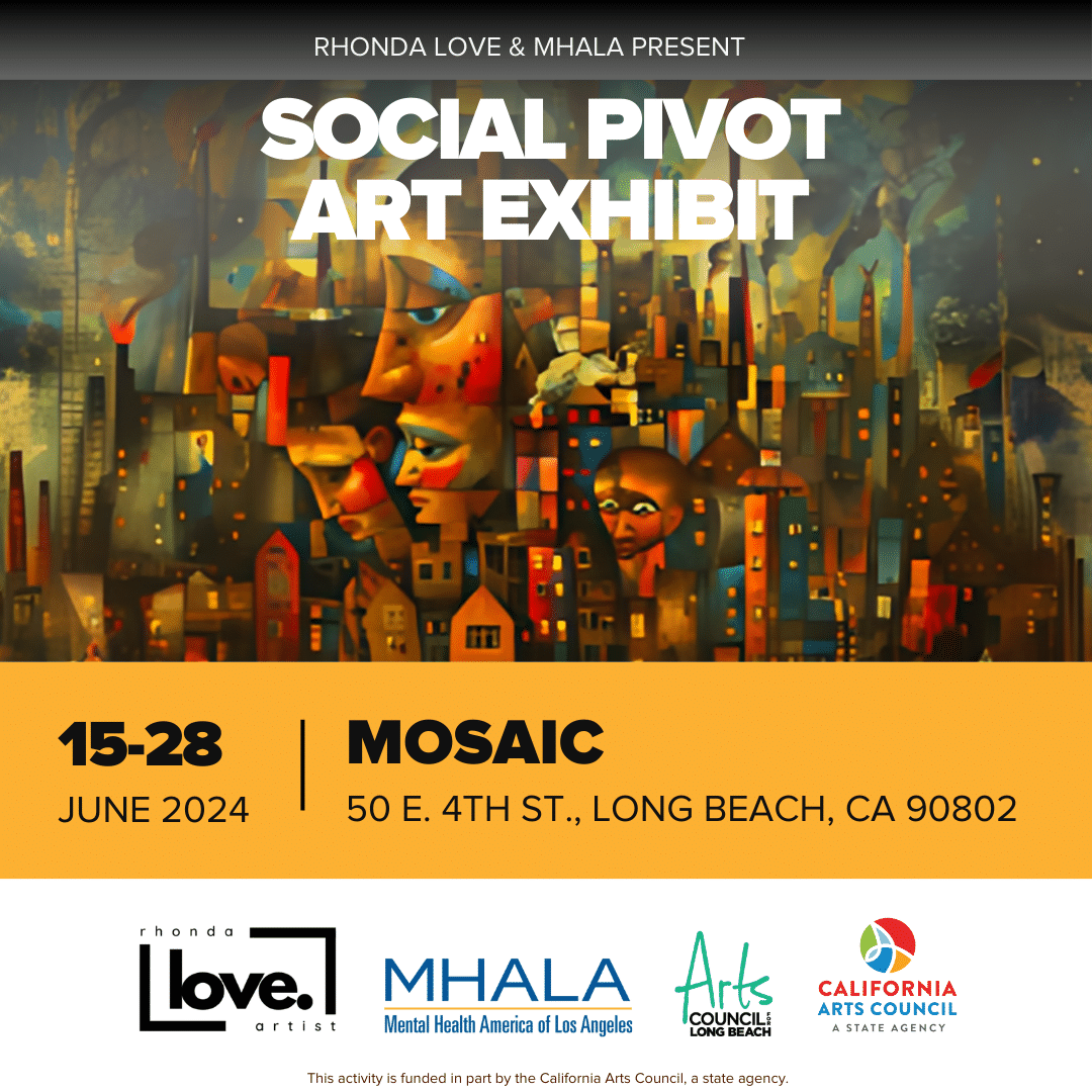 Social Pivot art exhibit June 15-28 at Mosaic in Long Beach, California. Logos for Rhonda Love, MHALA, Arts Council for Long Beach, and California Arts Council.